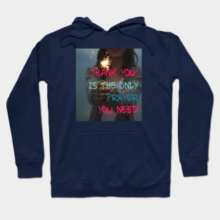 THANK YOU IS THE ONLY PRAYER YOU NEED Hoodie